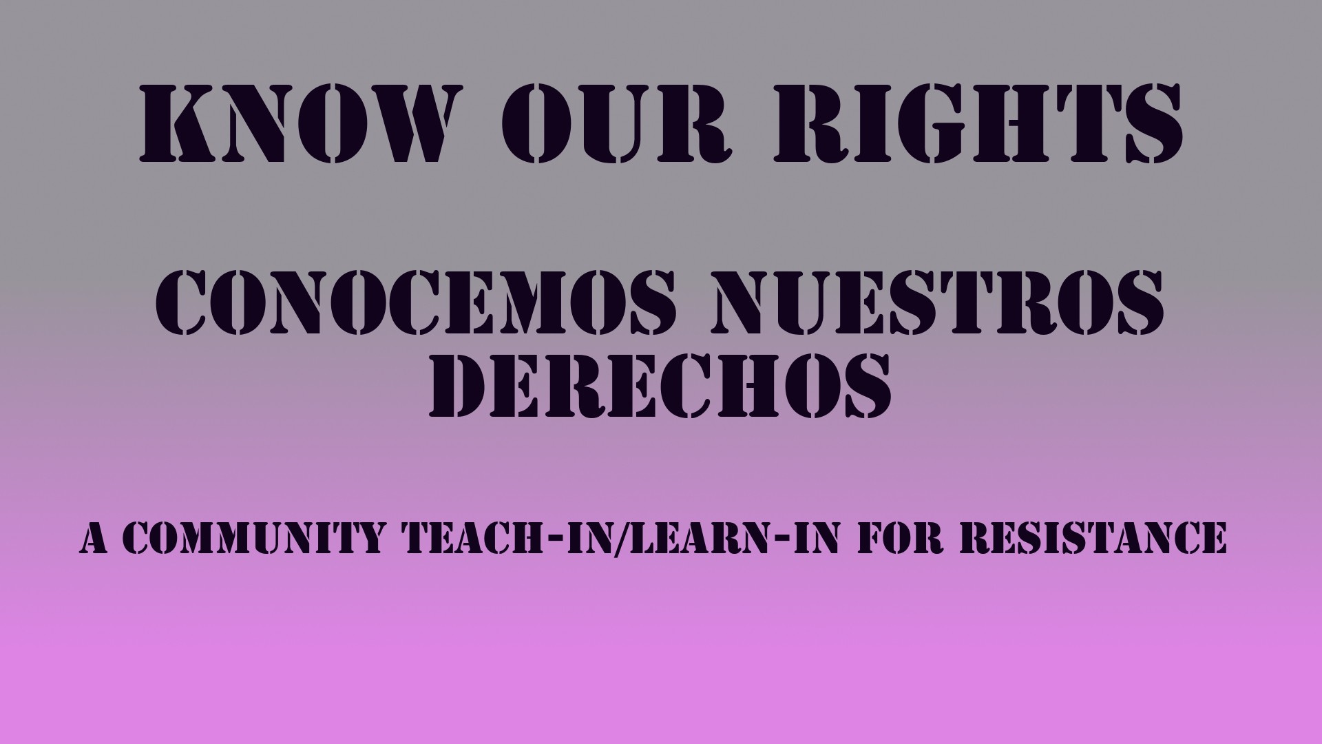 Know Our Rights - An Immigration Rights Teach-in/Learn-in
